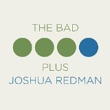 Bad Plus Joshua Redman Lyrics BAD PLUS