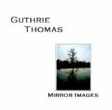 Mirror Images Lyrics Guthrie Thomas