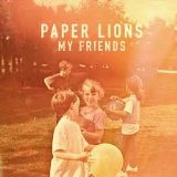 My Friends Lyrics Paper Lions