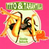 Little Bitch Lyrics Tito & Tarantula