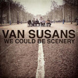 We Could Be Scenery (EP) Lyrics Van Susans
