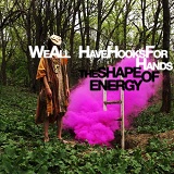 The Shape Of Energy Lyrics We All Have Hooks For Hands