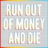 Run Out of Money and Die Lyrics Zack Mexico