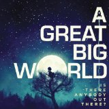 Is There Anybody Out There? Lyrics A Great Big World