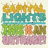 This Is An Outrage Lyrics Capital Lights