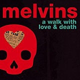 A Walk With Love and Death Lyrics Melvins