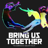 Bring Us Together Lyrics The Asteroids Galaxy Tour
