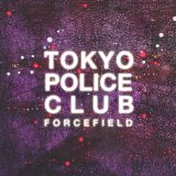 Forcefield Lyrics Tokyo Police Club