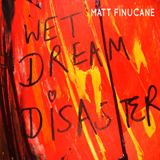 Wet Dream Disaster (Single) Lyrics Matt Finucane