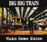 Make Some Noise Lyrics Big Big Train