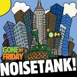 Noisetank! Lyrics Gone By Friday