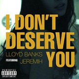 I Don't Deserve You (Single) Lyrics Lloyd Banks