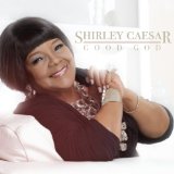 Good God Lyrics Shirley Caesar