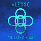 Take My Breath Away (Single) Lyrics Alesso