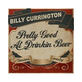 Pretty Good At Drinkin' Beer (Single) Lyrics Billy Currington