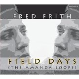  FIELD DAYS (THE AMANDA LOOPS) Lyrics Fred Frith