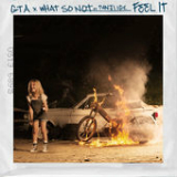 Feel It (Single) Lyrics GTA & What So Not