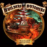 Western Medicine Lyrics The Builders and The Butchers