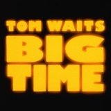 Big Time Lyrics Tom Waits