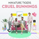 Cruel Runnings Lyrics Miniature Tigers