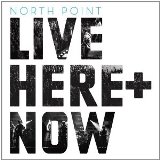 North Point Live: Here + Now Lyrics North Point Live