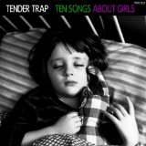 Ten Songs About Girls Lyrics Tender Trap