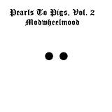 Pearls To Pigs, Vol. 2 Lyrics Modwheelmood