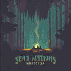 What To Fear Lyrics Sean Watkins