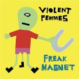 Freak Magnet Lyrics Violent Femmes