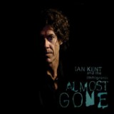 Almost Gone Lyrics Iant Kent & The Immigrant