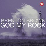 God My Rock Lyrics Brenton Brown