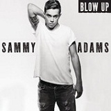 Blow Up (Single) Lyrics Sammy Adams