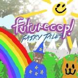 Fairy Tales Lyrics Futurecop!