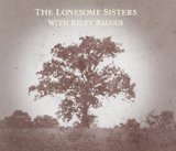 The Lonesome Sisters With Riley Baugus: Going Home Shoes Lyrics The Lonesome Sisters
