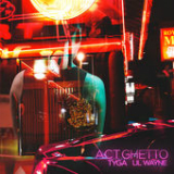 Act Ghetto (Single) Lyrics Tyga