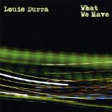 What We Have Lyrics Louis Durra