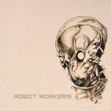 Robot Workers Lyrics Robot Workers