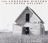 The Lonesome Sisters With Rayna Gellert: Follow Me Down Lyrics The Lonesome Sisters