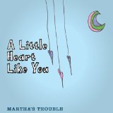 A Little Heart Like You Lyrics Martha's Trouble