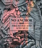 Fire Flood And Acid Mud Lyrics No Anchor