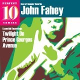 Twilight On Prince Georges Avenue: Essential Recordings Lyrics John Fahey