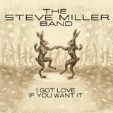 I Got Love If You Want It (Single) Lyrics Steve Miller Band