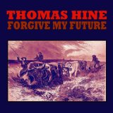 Forgive My Future Lyrics Thomas Hine