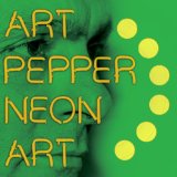 Neon Art, Volume 3 Lyrics Art Pepper
