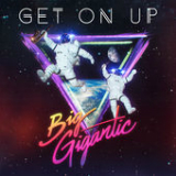 Get On Up (Single) Lyrics Big Gigantic