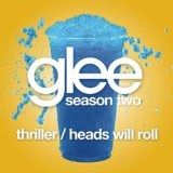 Thriller / Heads Will Roll (Glee Cast Version) (Single) Lyrics Glee Cast