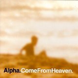 Come from Heaven Lyrics Alpha