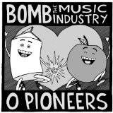 O Pioneers!!! Split Lyrics Bomb The Music Industry!