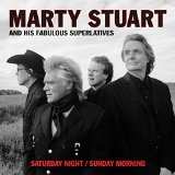 Saturday Night / Sunday Morning Lyrics Marty Stuart & His Fabulous Superlatives
