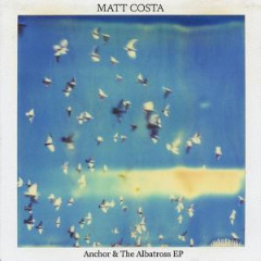 Anchor & The Albatross EP Lyrics Matt Costa